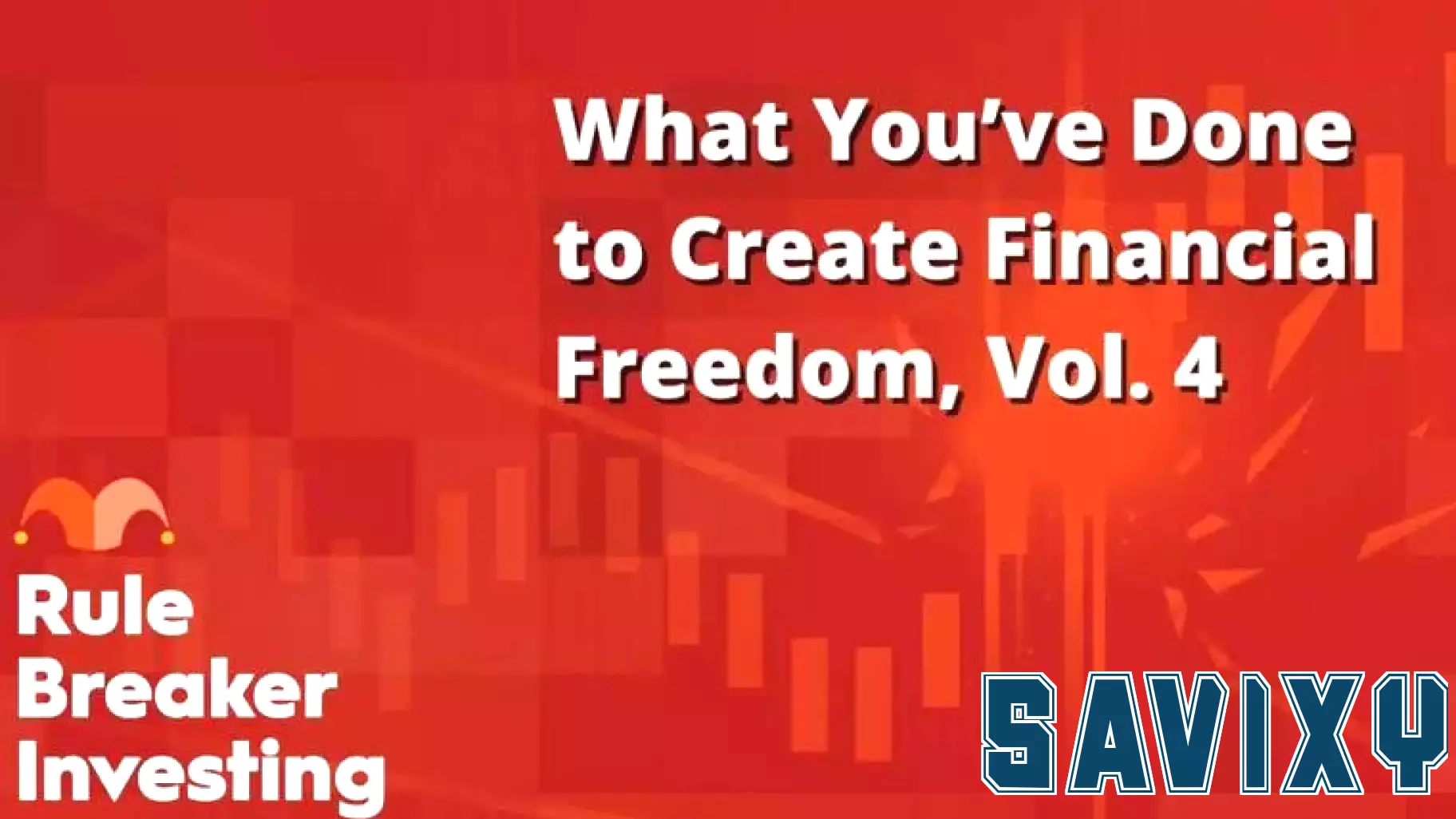 What You’ve Done to Create Financial Freedom, Vol. 4