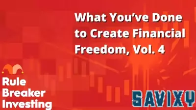 What You’ve Done to Create Financial Freedom, Vol. 4